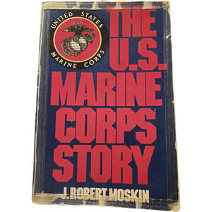 The U.S. Marine Corps Story by J. Robert Moskin Vintage Military History